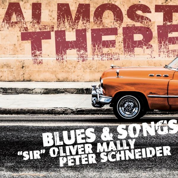 Almost There, Blues & Songs. "Sir" Oliver Malley, Peter Schneider